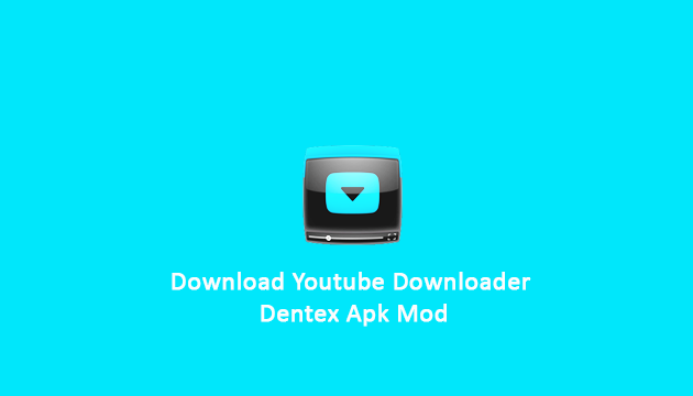 Youtube Downloader Dentex Apk